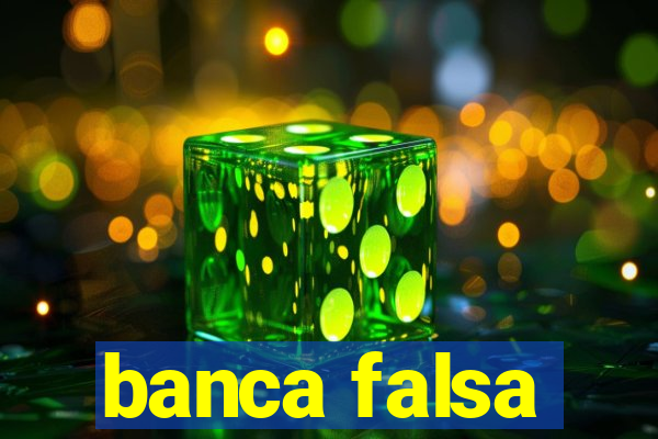 banca falsa